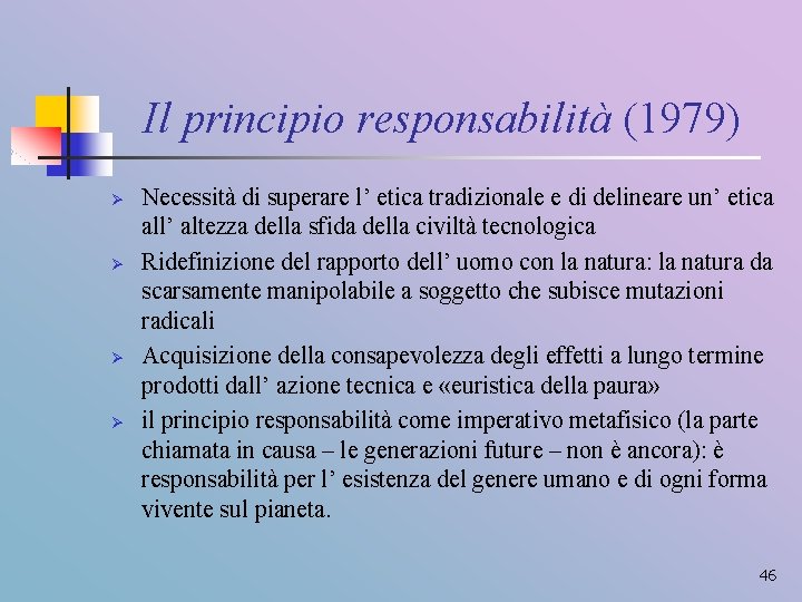 Il principio responsabilità (1979) Ø Ø Necessità di superare l’ etica tradizionale e di