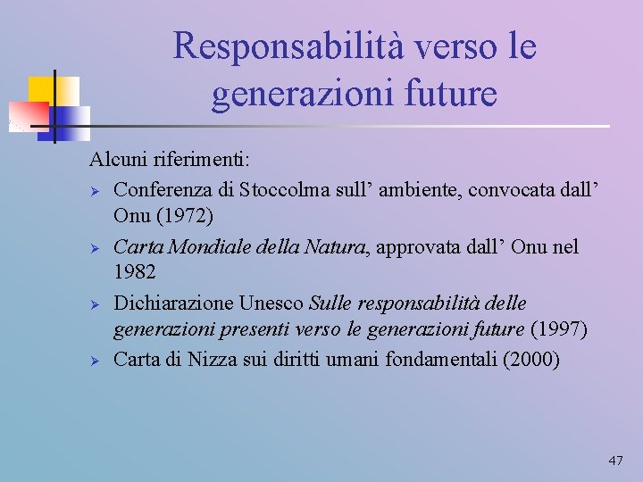 Responsabilità verso le generazioni future Alcuni riferimenti: Ø Conferenza di Stoccolma sull’ ambiente, convocata