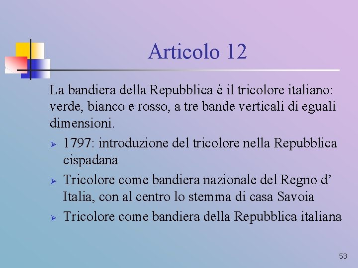 Articolo 12 La bandiera della Repubblica è il tricolore italiano: verde, bianco e rosso,