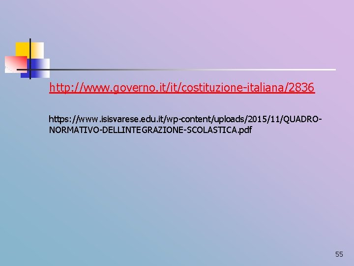 http: //www. governo. it/it/costituzione-italiana/2836 https: //www. isisvarese. edu. it/wp-content/uploads/2015/11/QUADRONORMATIVO-DELLINTEGRAZIONE-SCOLASTICA. pdf 55 