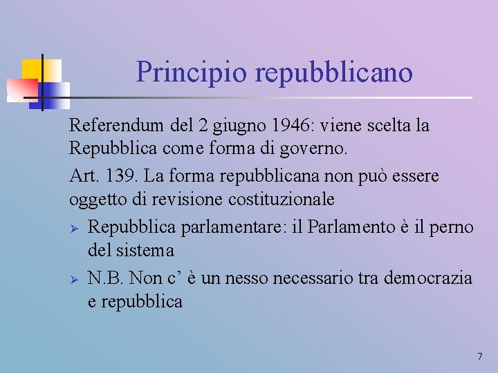 Principio repubblicano Referendum del 2 giugno 1946: viene scelta la Repubblica come forma di