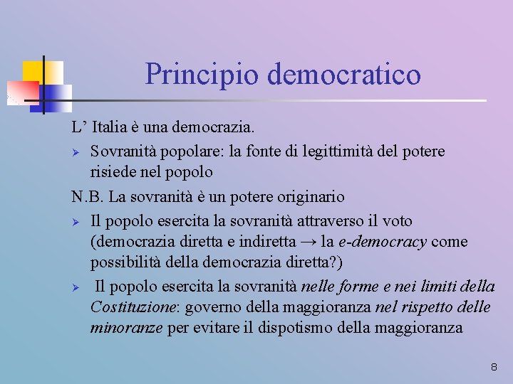 Principio democratico L’ Italia è una democrazia. Ø Sovranità popolare: la fonte di legittimità