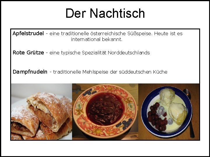 Der Nachtisch Apfelstrudel - eine traditionelle österreichische Süßspeise. Heute ist es international bekannt. Rote