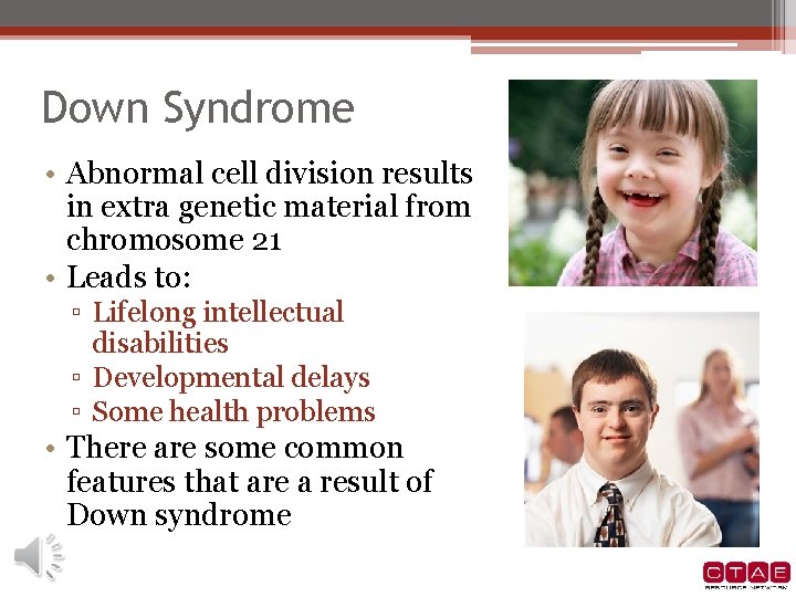 Down Syndrome • Abnormal cell division results in extra genetic material from chromosome 21 Down Syndrome • Abnormal cell division results in extra genetic material from chromosome 21