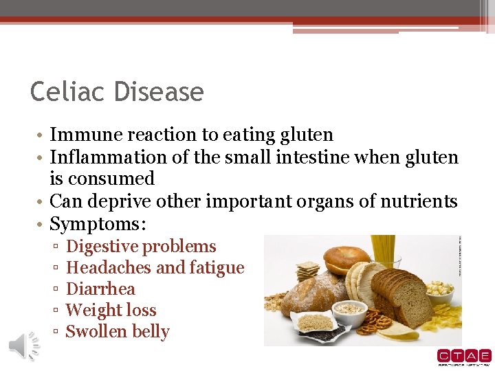 Celiac Disease • Immune reaction to eating gluten • Inflammation of the small intestine Celiac Disease • Immune reaction to eating gluten • Inflammation of the small intestine