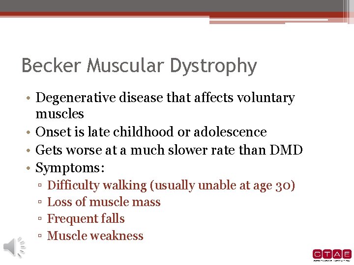 Becker Muscular Dystrophy • Degenerative disease that affects voluntary muscles • Onset is late Becker Muscular Dystrophy • Degenerative disease that affects voluntary muscles • Onset is late
