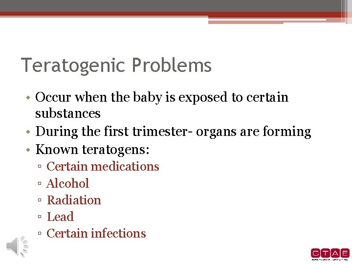 Teratogenic Problems • Occur when the baby is exposed to certain substances • During Teratogenic Problems • Occur when the baby is exposed to certain substances • During