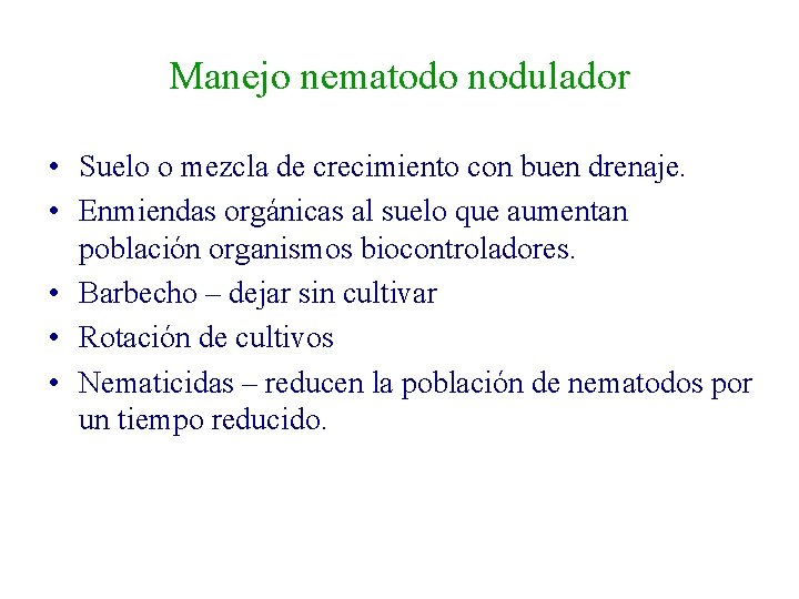 Manejo nematodo nodulador • Suelo o mezcla de crecimiento con buen drenaje. • Enmiendas