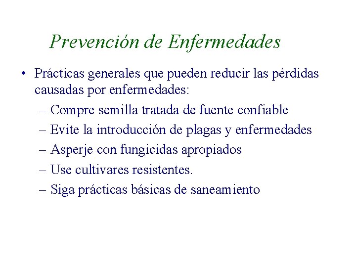 Prevención de Enfermedades • Prácticas generales que pueden reducir las pérdidas causadas por enfermedades: