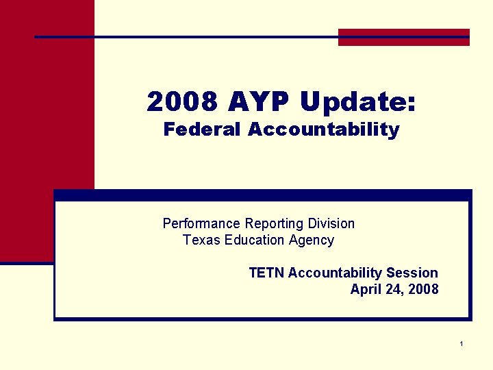 2008 AYP Update: Federal Accountability Performance Reporting Division Texas Education Agency TETN Accountability Session