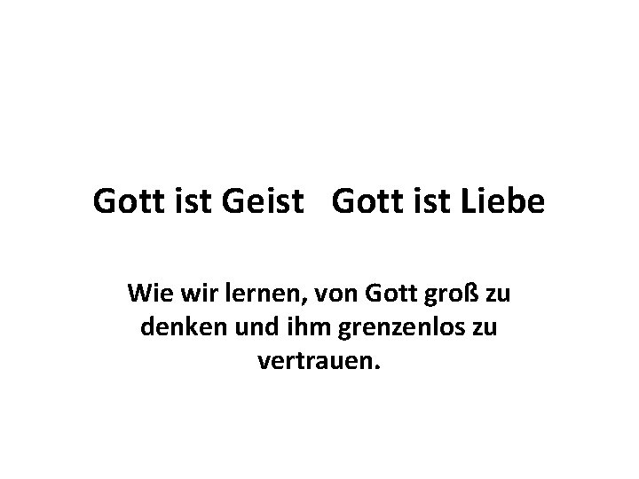 Gott ist Geist Gott ist Liebe Wie wir lernen, von Gott groß zu denken