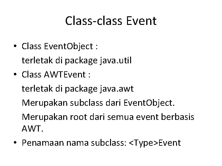 Class-class Event • Class Event. Object : terletak di package java. util • Class