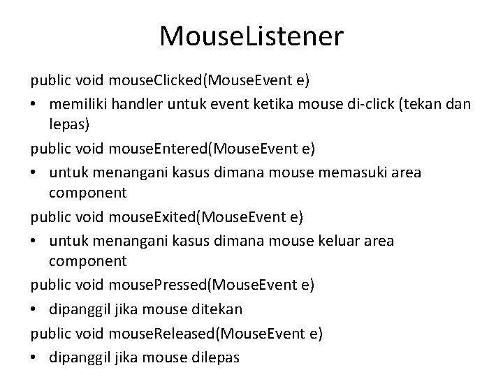 Mouse. Listener public void mouse. Clicked(Mouse. Event e) • memiliki handler untuk event ketika