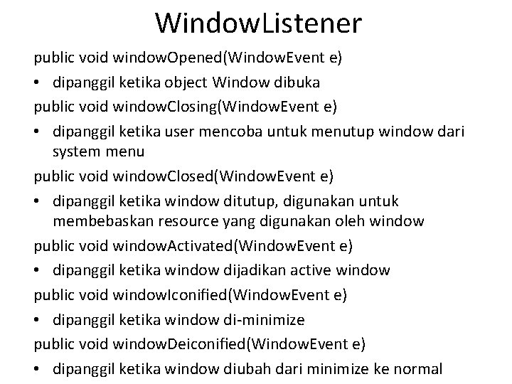 Window. Listener public void window. Opened(Window. Event e) • dipanggil ketika object Window dibuka