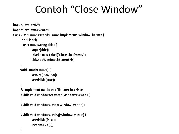 Contoh “Close Window” import java. awt. *; import java. awt. event. *; class Close.