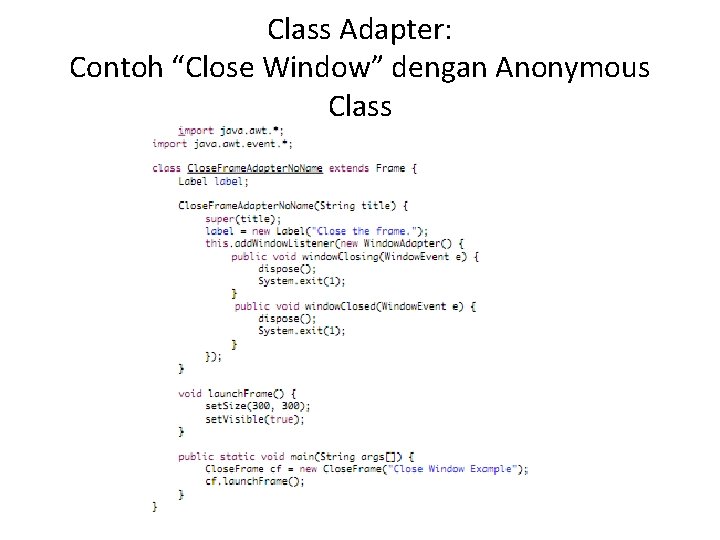 Class Adapter: Contoh “Close Window” dengan Anonymous Class 