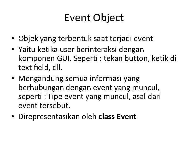 Event Object • Objek yang terbentuk saat terjadi event • Yaitu ketika user berinteraksi