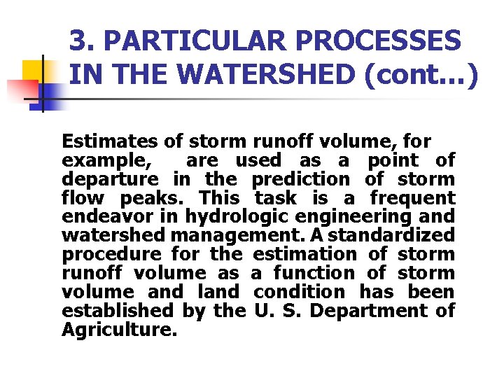 3. PARTICULAR PROCESSES IN THE WATERSHED (cont…) Estimates of storm runoff volume, for example,
