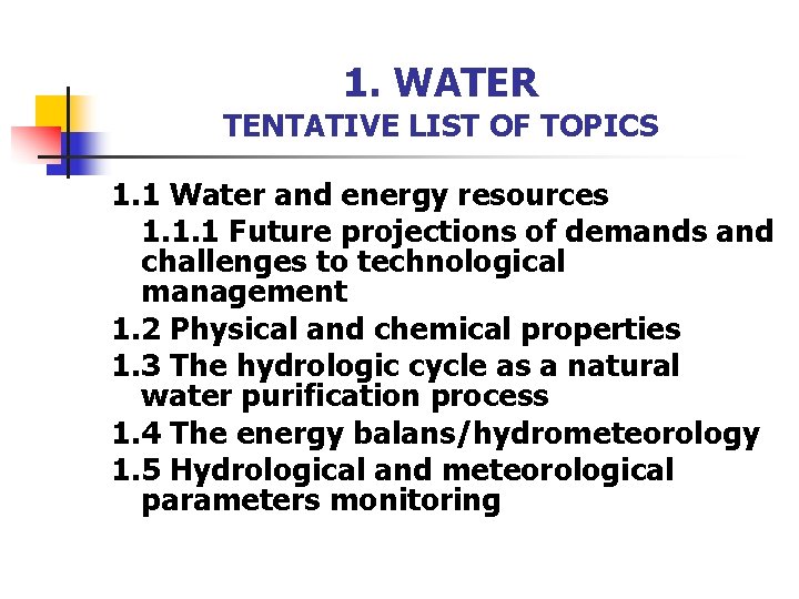 1. WATER TENTATIVE LIST OF TOPICS 1. 1 Water and energy resources 1. 1.
