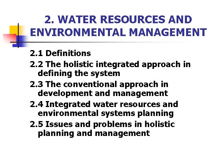 2. WATER RESOURCES AND ENVIRONMENTAL MANAGEMENT 2. 1 Definitions 2. 2 The holistic integrated