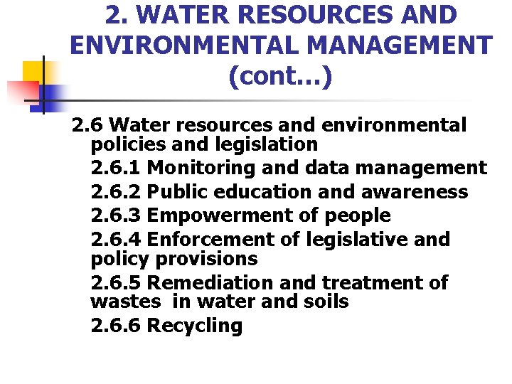 2. WATER RESOURCES AND ENVIRONMENTAL MANAGEMENT (cont…) 2. 6 Water resources and environmental policies