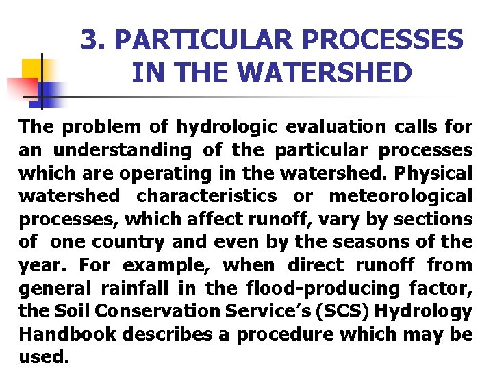 3. PARTICULAR PROCESSES IN THE WATERSHED The problem of hydrologic evaluation calls for an