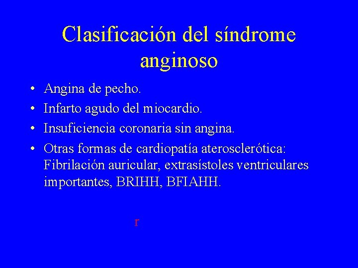 Clasificación del síndrome anginoso • • Angina de pecho. Infarto agudo del miocardio. Insuficiencia