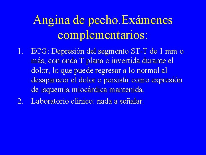 Angina de pecho. Exámenes complementarios: 1. ECG: Depresión del segmento ST-T de 1 mm