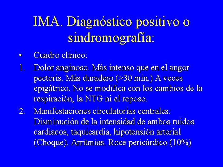 IMA. Diagnóstico positivo o sindromografía: • Cuadro clínico: 1. Dolor anginoso. Más intenso que
