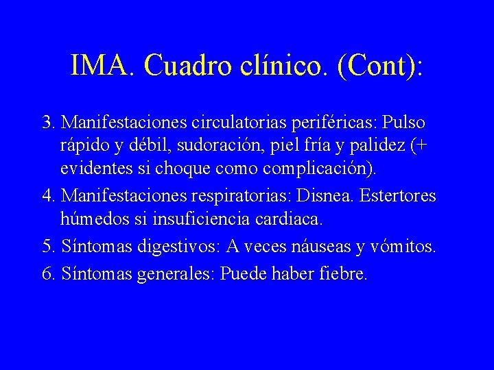 IMA. Cuadro clínico. (Cont): 3. Manifestaciones circulatorias periféricas: Pulso rápido y débil, sudoración, piel