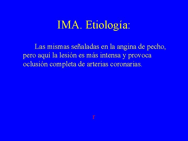 IMA. Etiología: Las mismas señaladas en la angina de pecho, pero aquí la lesión