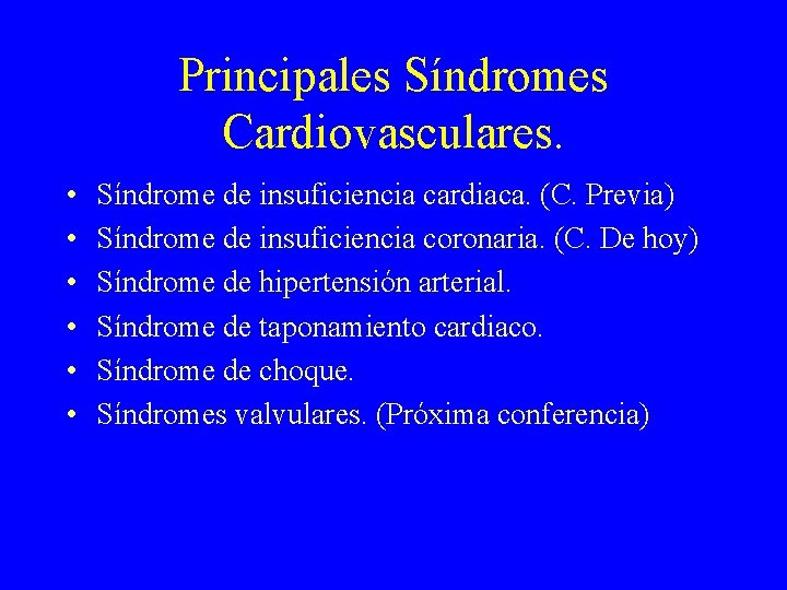 Principales Síndromes Cardiovasculares. • • • Síndrome de insuficiencia cardiaca. (C. Previa) Síndrome de