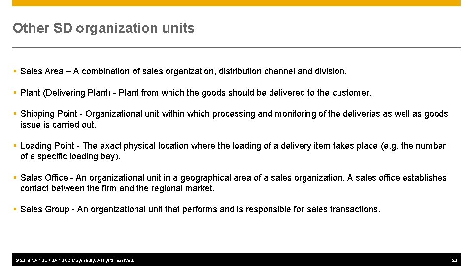 Other SD organization units § Sales Area – A combination of sales organization, distribution