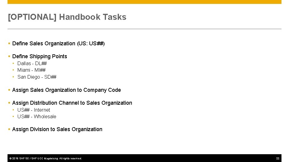[OPTIONAL] Handbook Tasks § Define Sales Organization (US: US##) § Define Shipping Points •