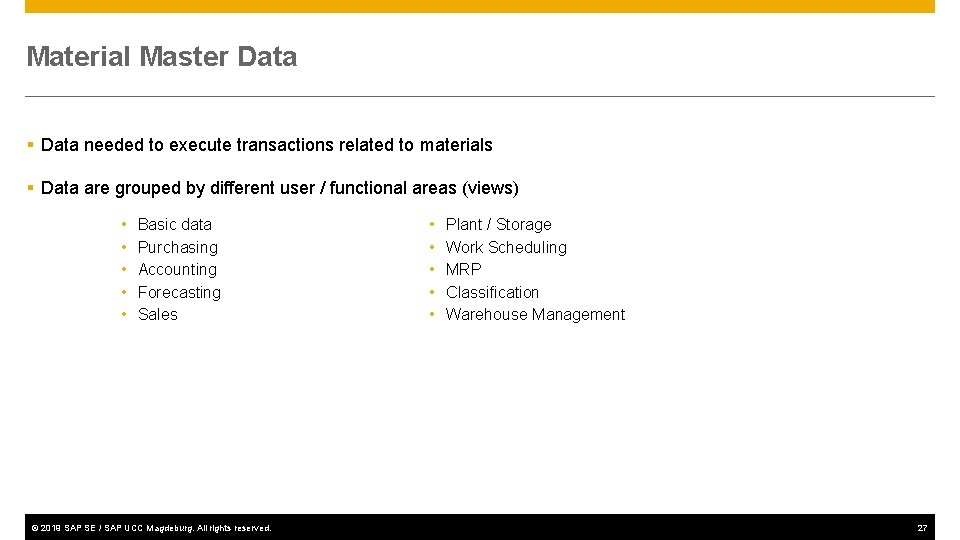 Material Master Data § Data needed to execute transactions related to materials § Data