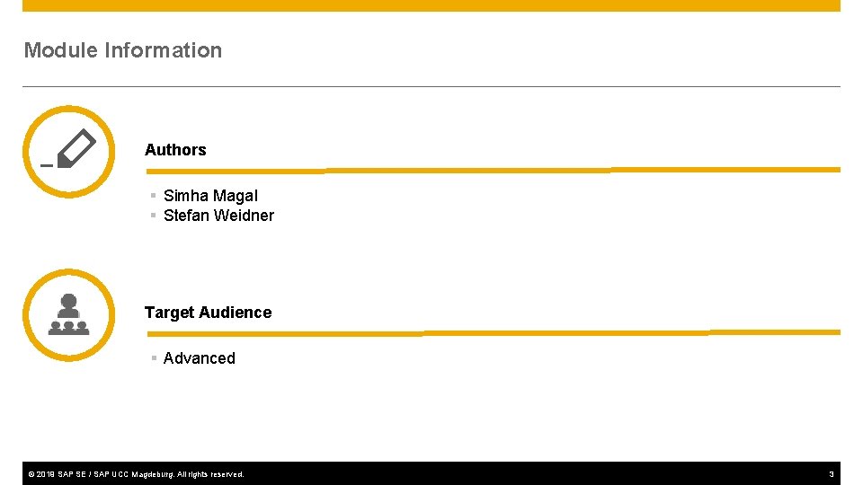 Module Information Authors § Simha Magal § Stefan Weidner Target Audience § Advanced ©