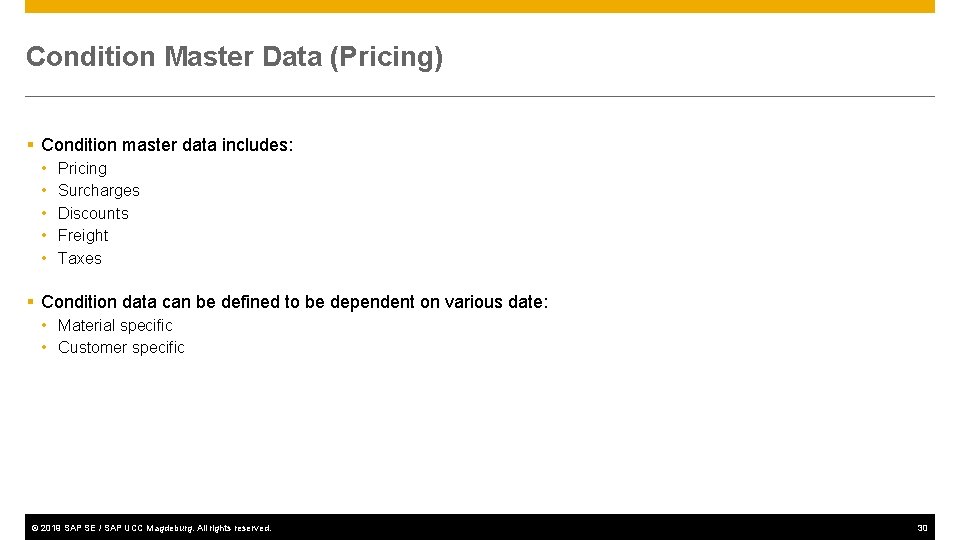 Condition Master Data (Pricing) § Condition master data includes: • • • Pricing Surcharges