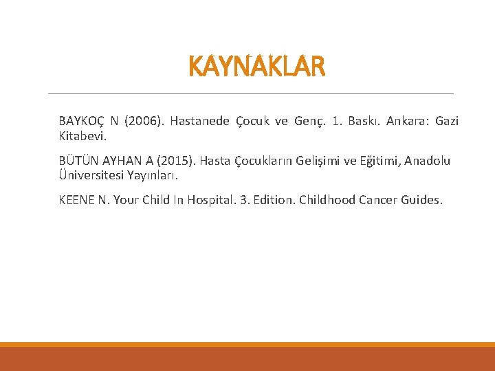 KAYNAKLAR BAYKOÇ N (2006). Hastanede Çocuk ve Genç. 1. Baskı. Ankara: Gazi Kitabevi. BÜTÜN