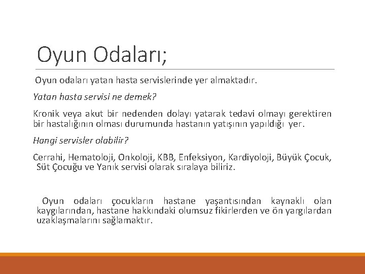 Oyun Odaları; Oyun odaları yatan hasta servislerinde yer almaktadır. Yatan hasta servisi ne demek?