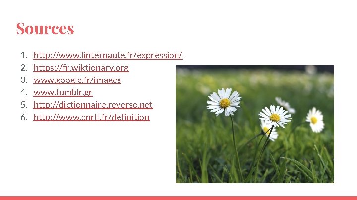 Sources 1. 2. 3. 4. 5. 6. http: //www. linternaute. fr/expression/ https: //fr. wiktionary. Sources 1. 2. 3. 4. 5. 6. http: //www. linternaute. fr/expression/ https: //fr. wiktionary.