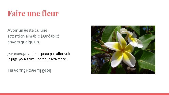 Faire une fleur Avoir un geste ou une attention aimable (agréable) envers quelqu’un. par Faire une fleur Avoir un geste ou une attention aimable (agréable) envers quelqu’un. par