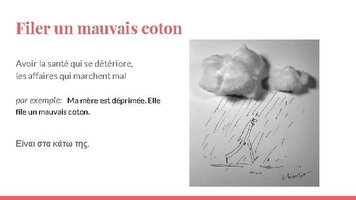 Filer un mauvais coton Avoir la santé qui se détériore, les affaires qui marchent Filer un mauvais coton Avoir la santé qui se détériore, les affaires qui marchent