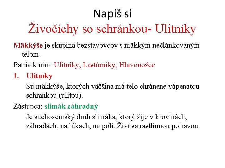 Napíš si Živočíchy so schránkou- Ulitníky Mäkkýše je skupina bezstavovcov s mäkkým nečlánkovaným telom.