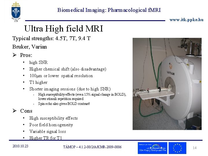Biomedical Imaging: Pharmacological f. MRI www. itk. ppke. hu Ultra High field MRI Typical