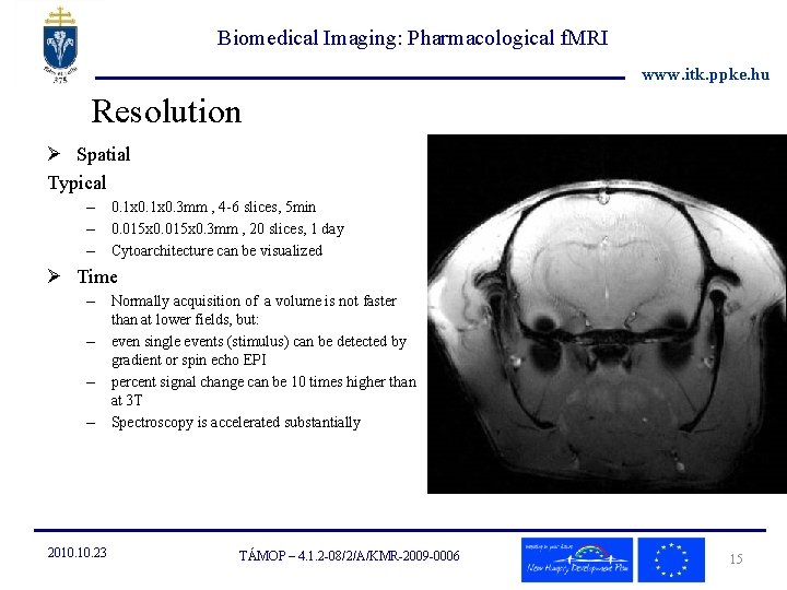 Biomedical Imaging: Pharmacological f. MRI www. itk. ppke. hu Resolution Ø Spatial Typical –