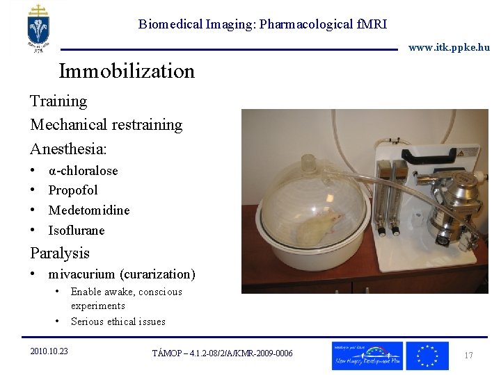 Biomedical Imaging: Pharmacological f. MRI www. itk. ppke. hu Immobilization Training Mechanical restraining Anesthesia: