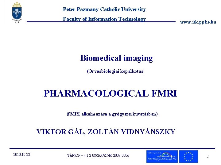 Peter Pazmany Catholic University Faculty of Information Technology www. itk. ppke. hu Biomedical imaging