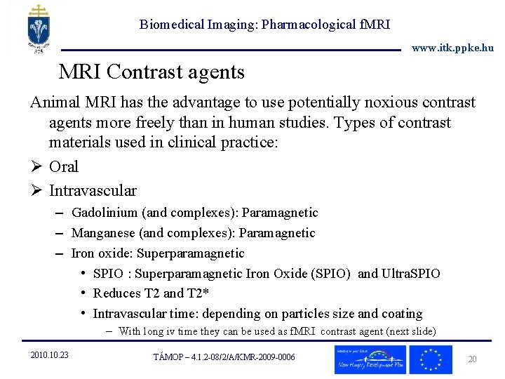 Biomedical Imaging: Pharmacological f. MRI www. itk. ppke. hu MRI Contrast agents Animal MRI