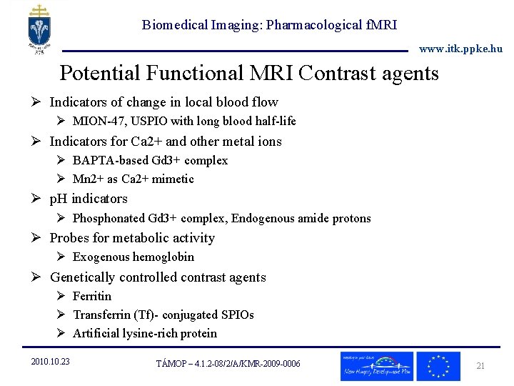 Biomedical Imaging: Pharmacological f. MRI www. itk. ppke. hu Potential Functional MRI Contrast agents