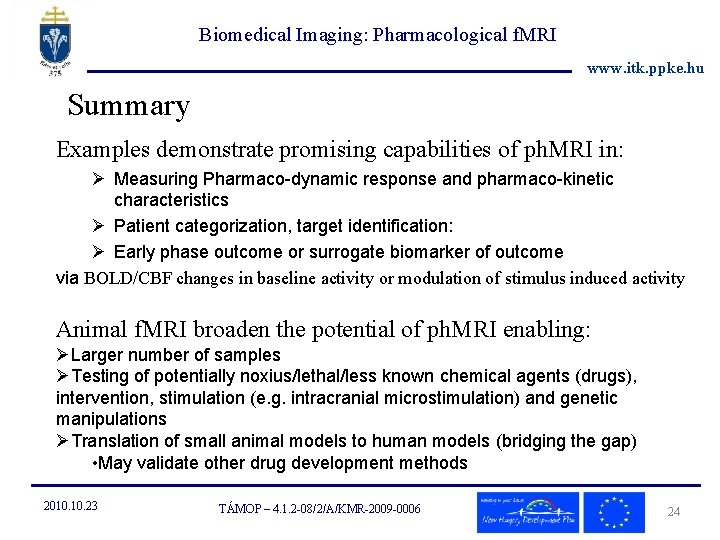 Biomedical Imaging: Pharmacological f. MRI www. itk. ppke. hu Summary Examples demonstrate promising capabilities